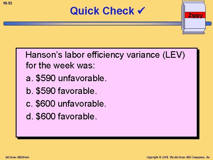10 -53 Quick Check Zippy Hanson’s labor efficiency variance (LEV) for the week was: