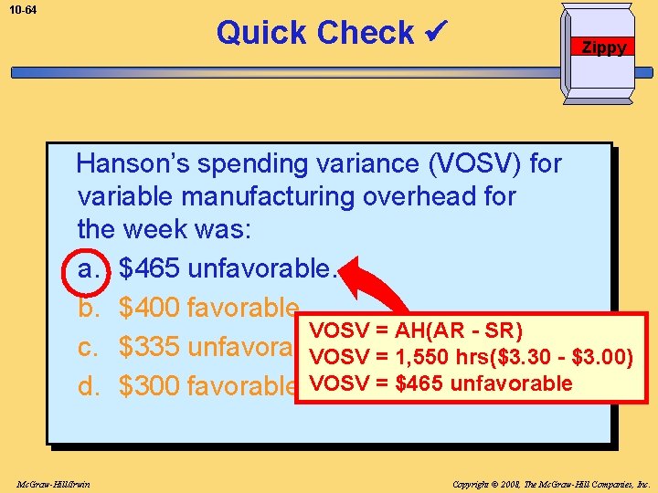 10 -64 Quick Check Zippy Hanson’s spending variance (VOSV) for variable manufacturing overhead for