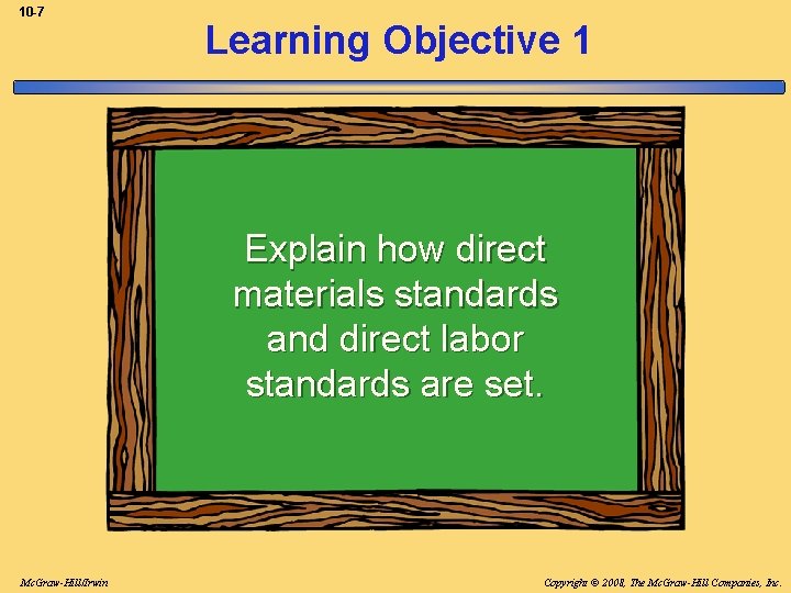 10 -7 Learning Objective 1 Explain how direct materials standards and direct labor standards