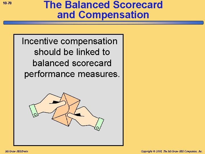 The Balanced Scorecard and Compensation 10 -78 Incentive compensation should be linked to balanced