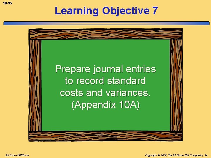 10 -95 Learning Objective 7 Prepare journal entries to record standard costs and variances.