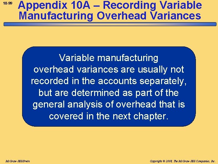 10 -99 Appendix 10 A – Recording Variable Manufacturing Overhead Variances Variable manufacturing overhead