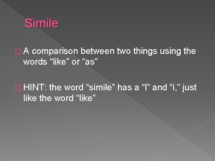 Simile �A comparison between two things using the words “like” or “as” � HINT: Simile �A comparison between two things using the words “like” or “as” � HINT: