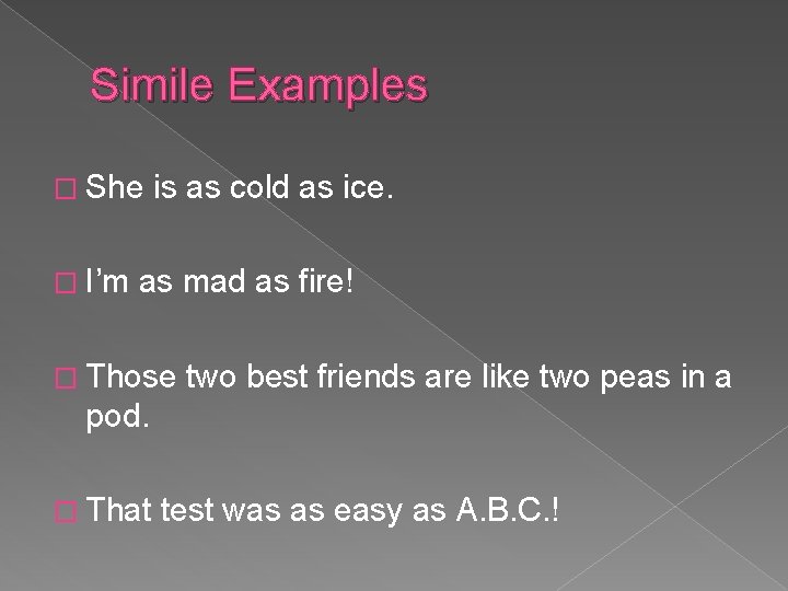 Simile Examples � She � I’m is as cold as ice. as mad as Simile Examples � She � I’m is as cold as ice. as mad as