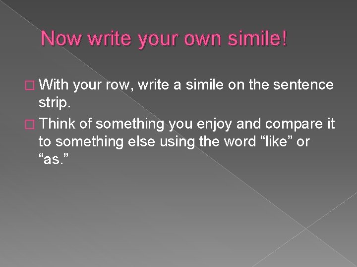 Now write your own simile! � With your row, write a simile on the Now write your own simile! � With your row, write a simile on the