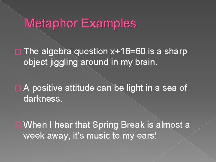 Metaphor Examples � The algebra question x+16=60 is a sharp object jiggling around in Metaphor Examples � The algebra question x+16=60 is a sharp object jiggling around in