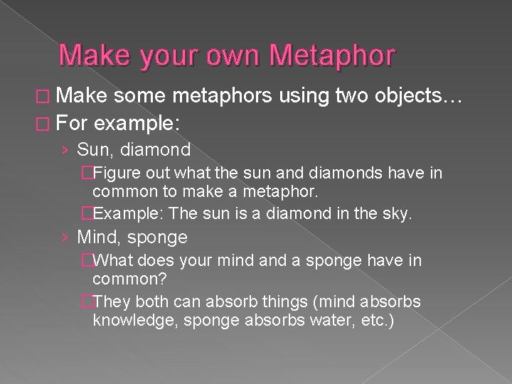 Make your own Metaphor � Make some metaphors using two objects… � For example: Make your own Metaphor � Make some metaphors using two objects… � For example: