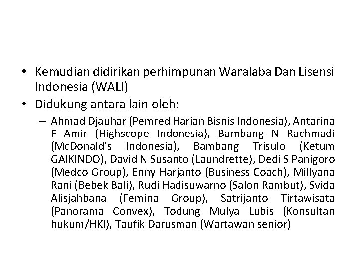  • Kemudian didirikan perhimpunan Waralaba Dan Lisensi Indonesia (WALI) • Didukung antara lain