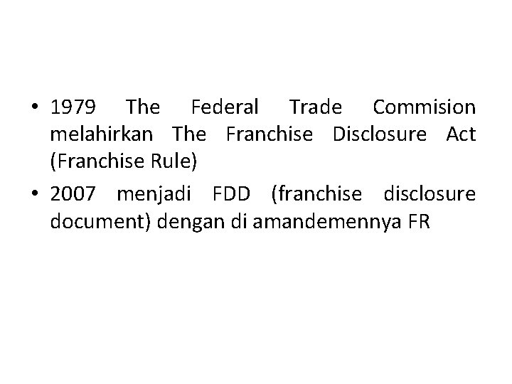  • 1979 The Federal Trade Commision melahirkan The Franchise Disclosure Act (Franchise Rule)