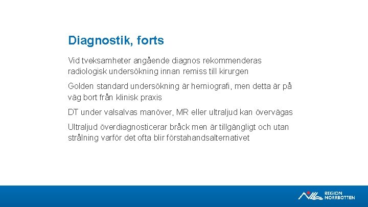 Diagnostik, forts Vid tveksamheter angående diagnos rekommenderas radiologisk undersökning innan remiss till kirurgen Golden