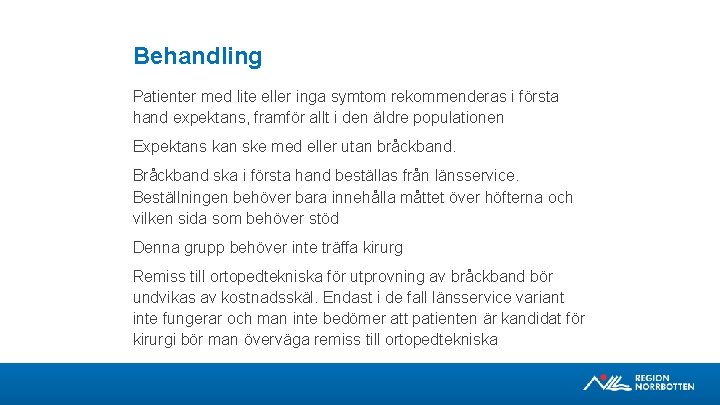 Behandling Patienter med lite eller inga symtom rekommenderas i första hand expektans, framför allt