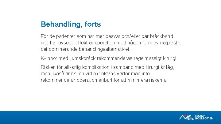 Behandling, forts För de patienter som har mer besvär och/eller där bråckband inte har
