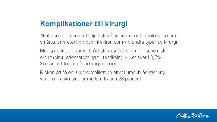 Komplikationer till kirurgi Akuta komplikationer till ljumskbråckskirurgi är hematom, serom, smärta, urinretention och infektion