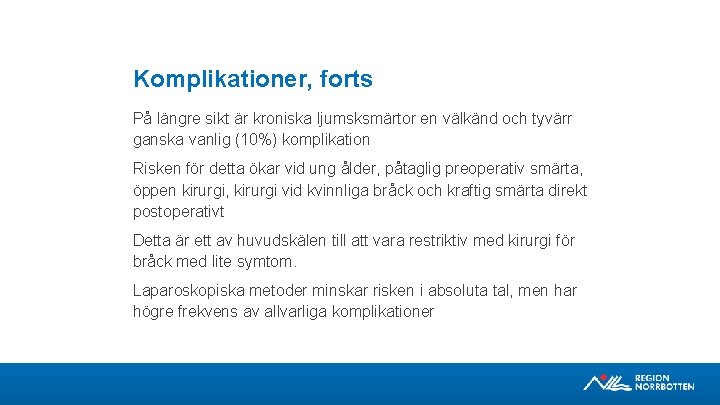 Komplikationer, forts På längre sikt är kroniska ljumsksmärtor en välkänd och tyvärr ganska vanlig