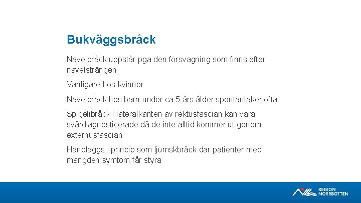 Bukväggsbråck Navelbråck uppstår pga den försvagning som finns efter navelsträngen Vanligare hos kvinnor Navelbråck