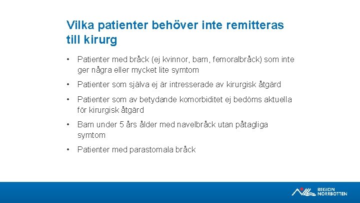 Vilka patienter behöver inte remitteras till kirurg • Patienter med bråck (ej kvinnor, barn,