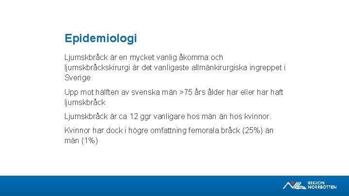 Epidemiologi Ljumskbråck är en mycket vanlig åkomma och ljumskbråckskirurgi är det vanligaste allmänkirurgiska ingreppet