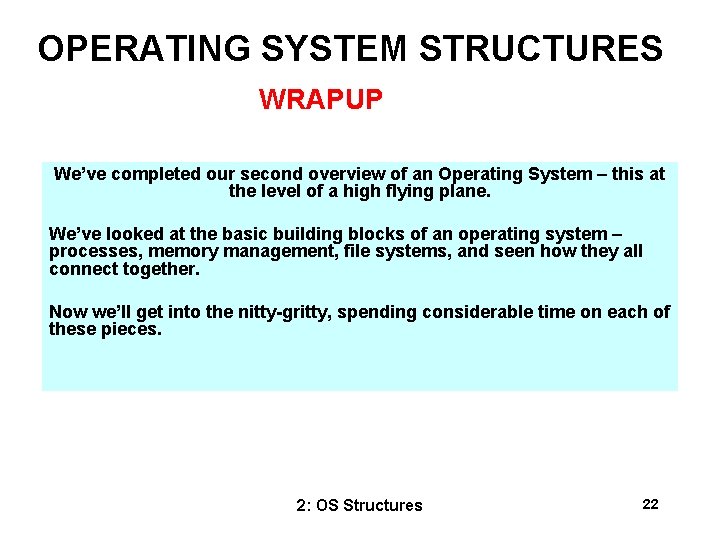 OPERATING SYSTEM STRUCTURES WRAPUP We’ve completed our second overview of an Operating System –