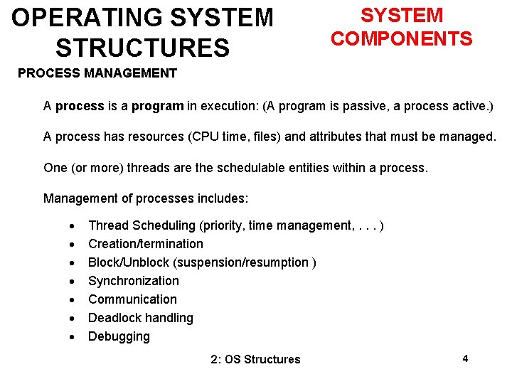 OPERATING SYSTEM STRUCTURES SYSTEM COMPONENTS PROCESS MANAGEMENT A process is a program in execution: