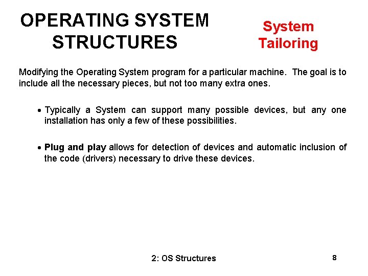 OPERATING SYSTEM STRUCTURES System Tailoring Modifying the Operating System program for a particular machine.