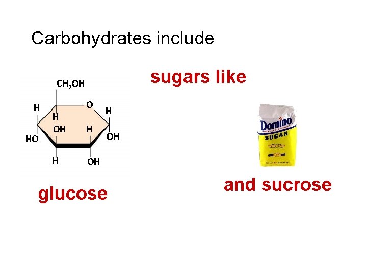 Carbohydrates include sugars like CH 2 OH H HO H OH H OH OH