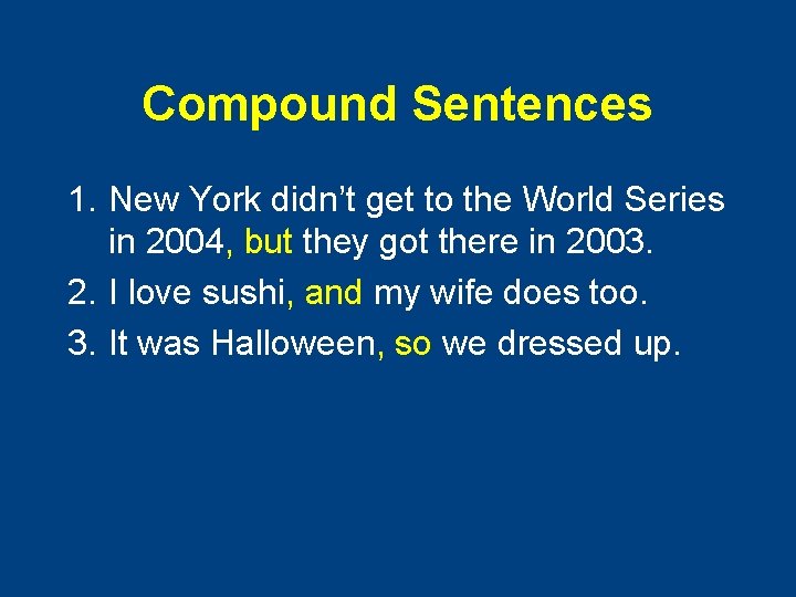 Compound Sentences 1. New York didn’t get to the World Series in 2004, but