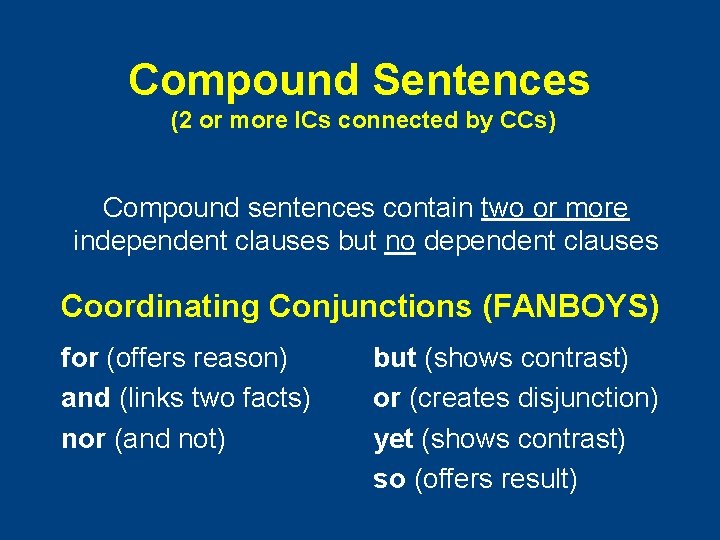 Compound Sentences (2 or more ICs connected by CCs) Compound sentences contain two or