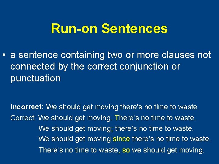 Run-on Sentences • a sentence containing two or more clauses not connected by the Run-on Sentences • a sentence containing two or more clauses not connected by the