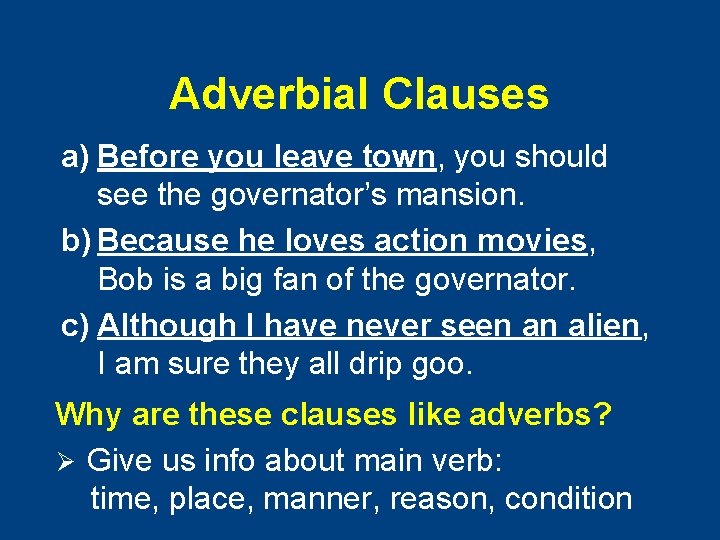 Adverbial Clauses a) Before you leave town, you should see the governator’s mansion. b)