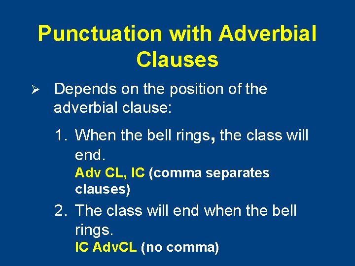 Punctuation with Adverbial Clauses Ø Depends on the position of the adverbial clause: 1.