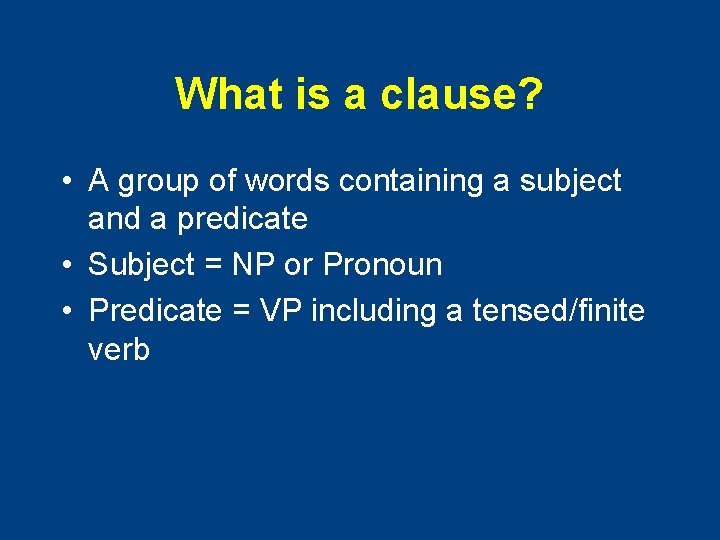 What is a clause? • A group of words containing a subject and a