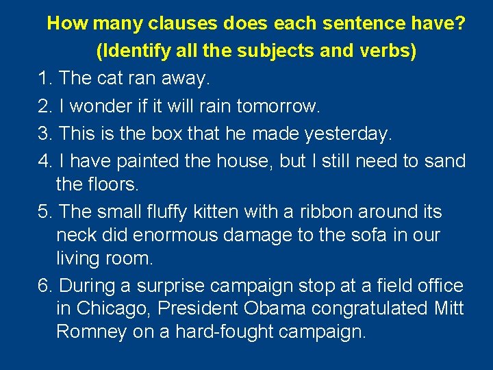 How many clauses does each sentence have? (Identify all the subjects and verbs) 1.