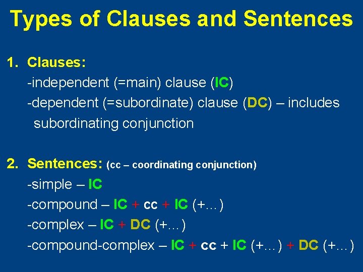 Types of Clauses and Sentences 1. Clauses: -independent (=main) clause (IC) -dependent (=subordinate) clause