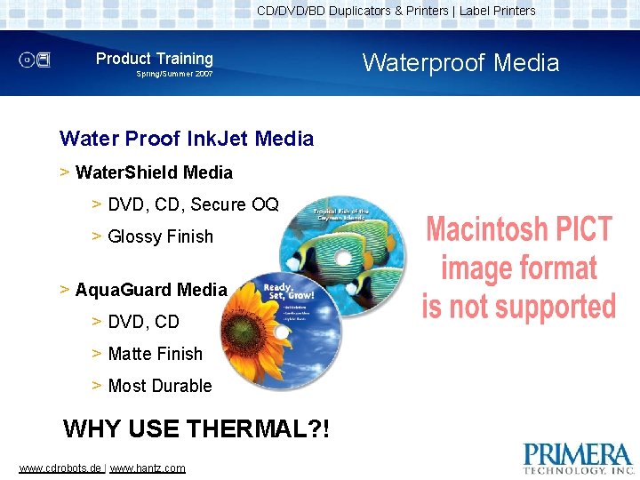 CD/DVD/BD Duplicators & Printers | Label Printers Product Training Spring/Summer 2007 Water Proof Ink.