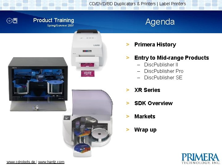 CD/DVD/BD Duplicators & Printers | Label Printers Product Training Spring/Summer 2007 Agenda > Primera