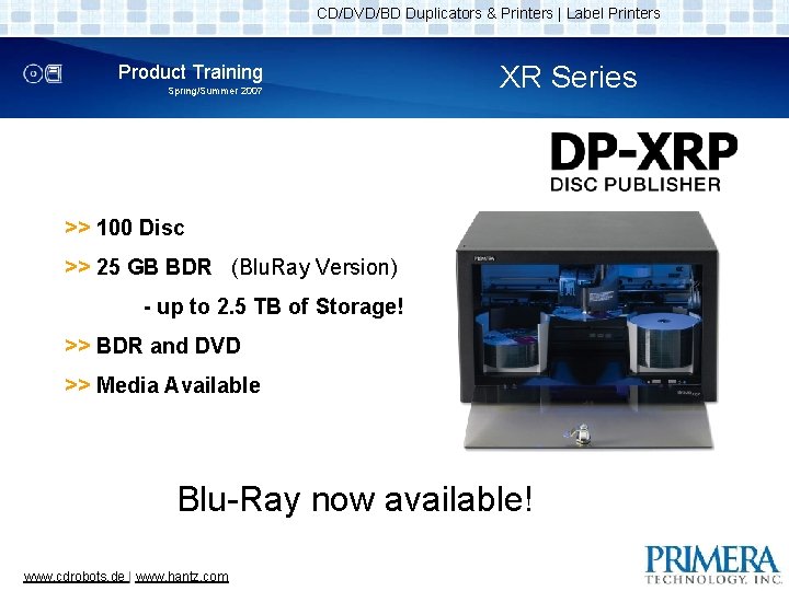 CD/DVD/BD Duplicators & Printers | Label Printers Product Training Spring/Summer 2007 XR Series >>