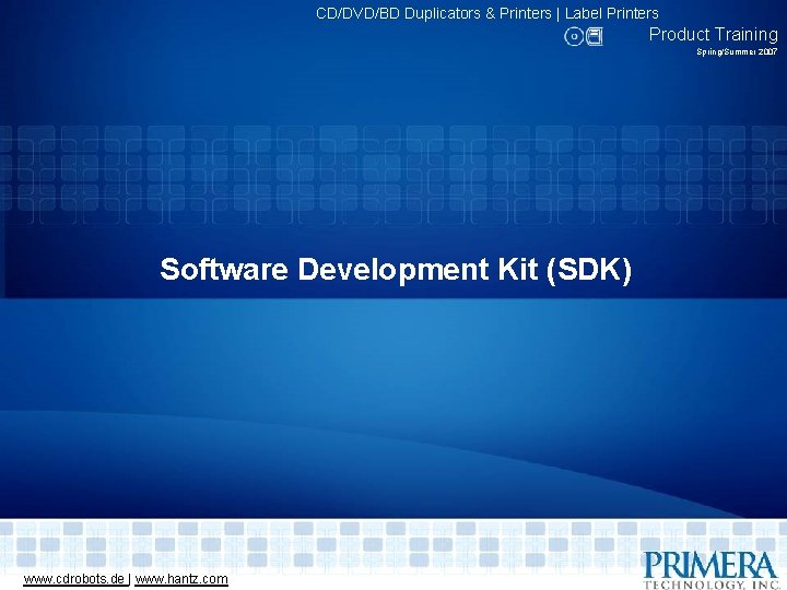 CD/DVD/BD Duplicators & Printers | Label Printers Product Training Spring/Summer 2007 Software Development Kit