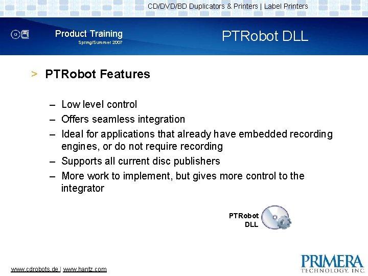 CD/DVD/BD Duplicators & Printers | Label Printers Product Training Spring/Summer 2007 PTRobot DLL >