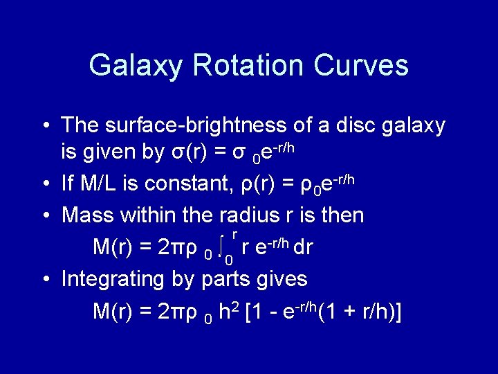 Galaxy Rotation Curves • The surface-brightness of a disc galaxy is given by σ(r)