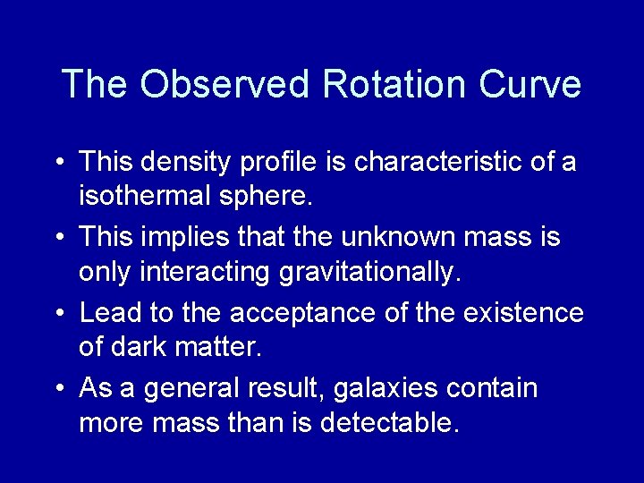 The Observed Rotation Curve • This density profile is characteristic of a isothermal sphere.