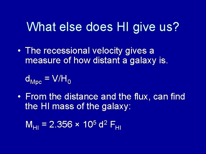 What else does HI give us? • The recessional velocity gives a measure of