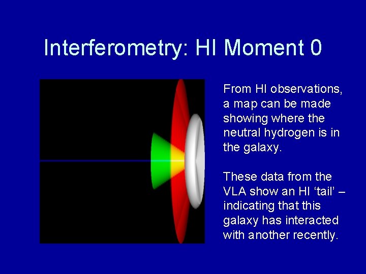 Interferometry: HI Moment 0 From HI observations, a map can be made showing where