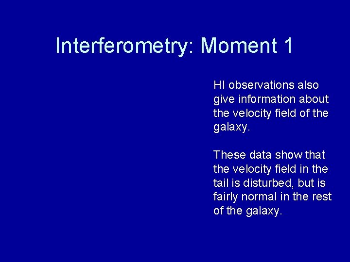 Interferometry: Moment 1 HI observations also give information about the velocity field of the