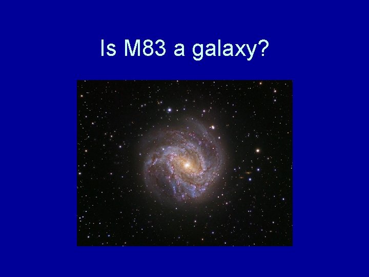 Is M 83 a galaxy? 