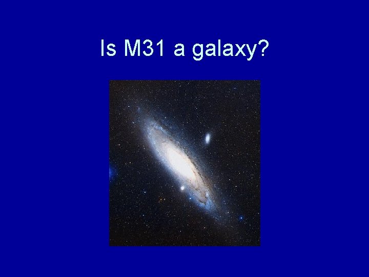 Is M 31 a galaxy? 