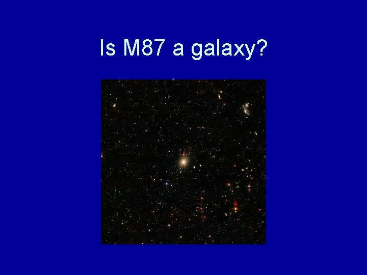 Is M 87 a galaxy? 