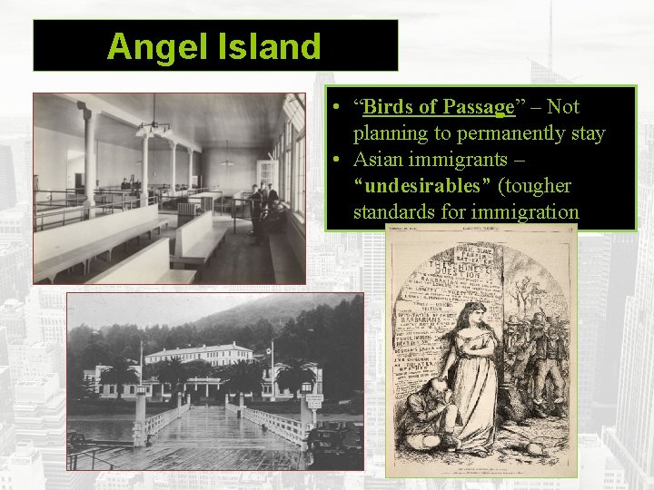 Angel Island • “Birds of Passage” – Not planning to permanently stay • Asian