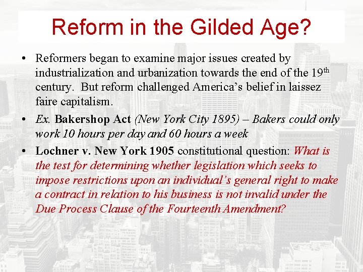 Reform in the Gilded Age? • Reformers began to examine major issues created by