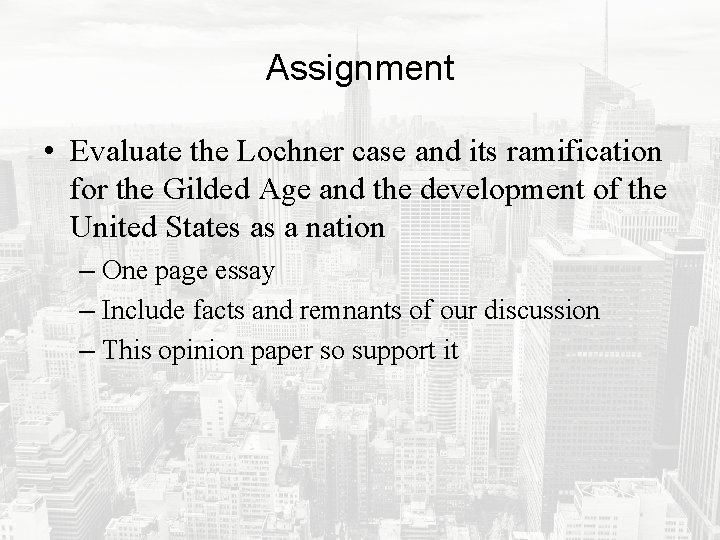 Assignment • Evaluate the Lochner case and its ramification for the Gilded Age and