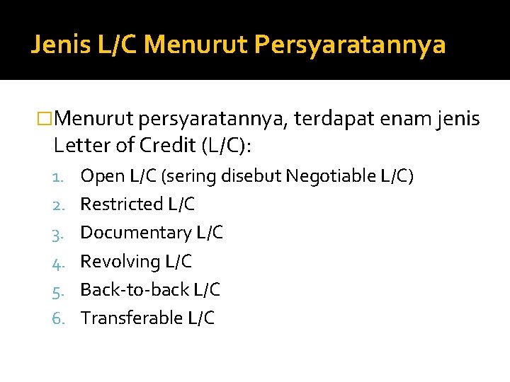 Jenis L/C Menurut Persyaratannya �Menurut persyaratannya, terdapat enam jenis Letter of Credit (L/C): 1.